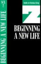book cover of Studies in Christian Living, Volume 2: Beginning A New Life by Nav Press
