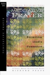 book cover of Meditative Prayer: Entering God's Presence (The Spiritual Disciplines Series) by Richard Peace
