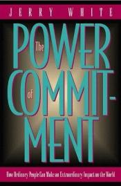 book cover of The Power of Commitment by Jerry White