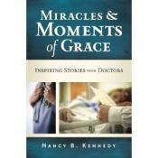book cover of Miracles & moments of grace : inspiring stories from doctors by Nancy B. Kennedy