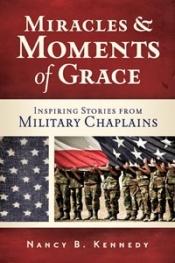 book cover of Miracles and Moments of Grace: Inspiring Stories from Military Chaplains by Nancy B. Kennedy
