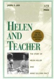 book cover of Helen and Teacher: The Story of Helen Keller and Anne Sullivan Macy by Joseph P. Lash