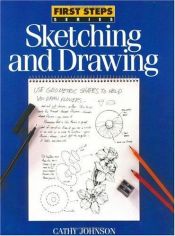 book cover of First Steps Sketching and Drawing (First Step Series) by Cathy Johnson