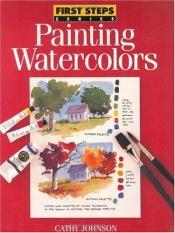 book cover of Painting watercolors by Cathy Johnson
