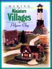 book cover of Making Miniature Villages in Polymer Clay by Gail Ritchey