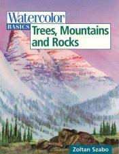 book cover of Watercolor Basics: Trees, Mountains and Rocks by Zoltán Szabó