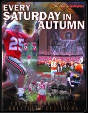 book cover of Every Saturday in Autumn : The Sporting News Presents College Football's Greatest Traditions by Ron Smith