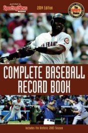 book cover of Complete Baseball Record Book, 2004 Edition by Sporting News
