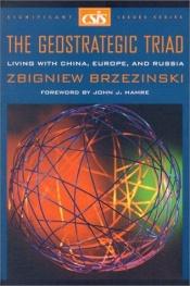 book cover of The Geostrategic Triad : Living with China, Europe, and Russia (Csis Significant Issues Series) by Zbigniew Brzezinski