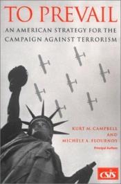 book cover of To prevail : an American strategy for the campaign against terrorism by Kurt M. Campbell|Michele A. Flournoy
