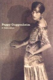 book cover of Peggy Guggenheim: A Celebration by Karole P. B. Vail