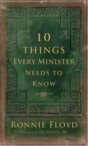 book cover of 10 Things Every Minister Needs to Know by Ronnie W. Floyd