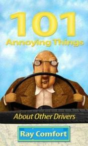 book cover of 101 Annoying Things About Other Drivers by Ray Comfort