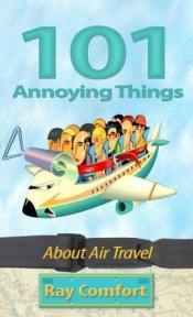 book cover of 101 Annoying Things About Air Travel by Ray Comfort