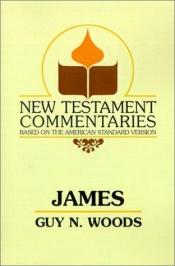 book cover of New Testament Commentary on James (New Testament Commentaries (Gospel Advocate)) by Guy N. Woods