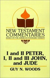 book cover of A Commentary on the New Testament Epistles of Peter, John and Jude by Guy N. Woods