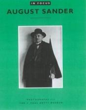 book cover of In Focus: August Sander: Photographs from the J. Paul Getty Museum by August Sander