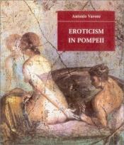 book cover of Eroticism in Pompeii by Antonio Varone