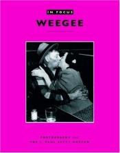 book cover of In Focus: Weegee: Photographs from the J. Paul Getty Museum (In Focus) by Judith Keller