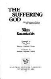book cover of The Suffering God: Selected Letters to Galatea and to Papastephanou by Nikos Kazantzakis