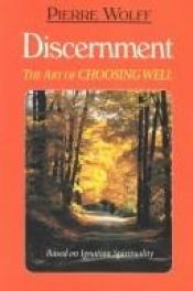 book cover of Discernment: The Art of Choosing Well : Based on Ignatian Spirituality by Pierre Wolff