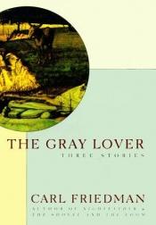 book cover of The gray lover : three stories by Carl Friedman