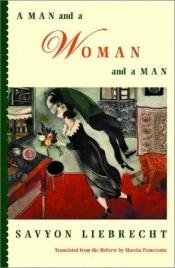 book cover of A Man and a Woman and a Man by Savyon Liebrecht