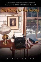 book cover of She took to the woods : a biography and selected writings of Louise Dickinson Rich by Alice Arlen