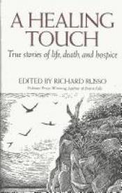 book cover of A healing touch : true stories of life, death, and hospice by Richard Russo