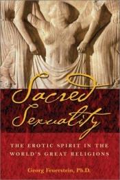 book cover of Sacred Sexuality: The Erotic Spirit in the World's Great Religions by Georg Feuerstein