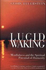 book cover of Lucid Waking : Mindfulness and the Spiritual Potential of Humanity by Georg Feuerstein