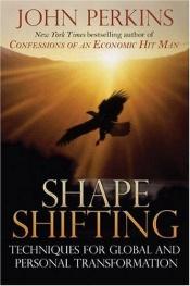 book cover of Shapeshifting: Techniques for Global and Personal Transformation by John Perkins