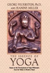 book cover of The Essence of Yoga: A Contribution to the Psychohistory of India by Georg Feuerstein