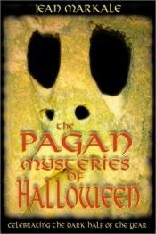 book cover of Pagan Mysteries of Halloween: Celebrating the Dark Half of the Year by Jean Markale