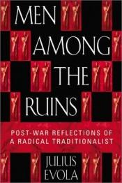 book cover of Men among the ruins : post-war reflections of a radical traditionalist by Julius Evola