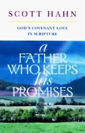 book cover of A Father Who Keeps His Promises : God's covenant love in scripture by Scott Hahn