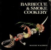 book cover of Barbecue & Smoke Cookery by Maggie Waldron