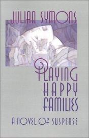 book cover of Playing happy families by Julian Symons