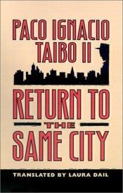 book cover of Regreso a la misma ciudad y bajo la lluvia (Coleccion Fabula, Mexico) by Paco Ignacio Taibo II