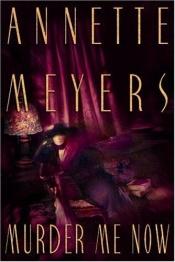 book cover of Murder Me Now by Annette Meyers