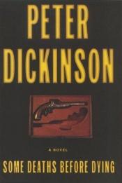 book cover of Some deaths before dying by Peter Dickinson
