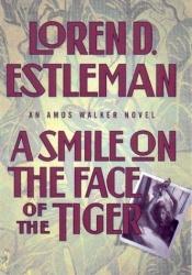book cover of A smile on the face of the tiger by Loren D. Estleman