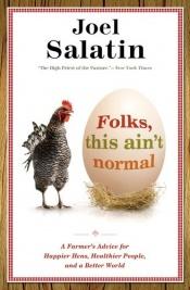 book cover of Folks, this ain't normal : a farmer's advice for happier hens, healthier people, and a better world by Joel Salatin