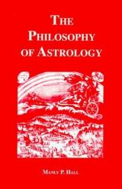 book cover of The Philosophy of Astrology by Manly P. Hall