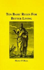 book cover of Ten Basic Rules for Better Living by Manly P. Hall