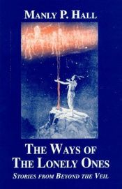 book cover of The Ways of the Lonely Ones: A Collection of Mystical Allegories by Manly P. Hall