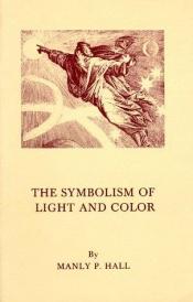 book cover of Symbolism of Light and Color by Manly P. Hall