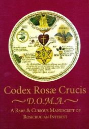 book cover of Codex Rosae Crucis, D.O.M.A. A Rare & Curious Manuscript of Rosicrucian Interest by Manly P. Hall