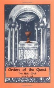 book cover of Orders of the Quest, The Holy Grail (Adept Series) by Manly P. Hall