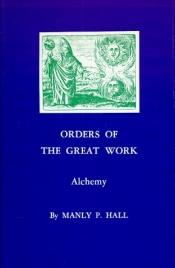 book cover of Orders of the Great Work, Alchemy by Manly P. Hall